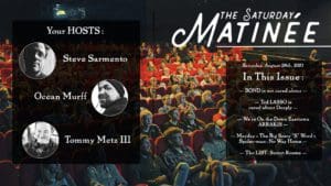 The Saturday Matinée for August 28th, 2021 with hosts Steve Sarmento, Ocean Murff and Tommy Metz III