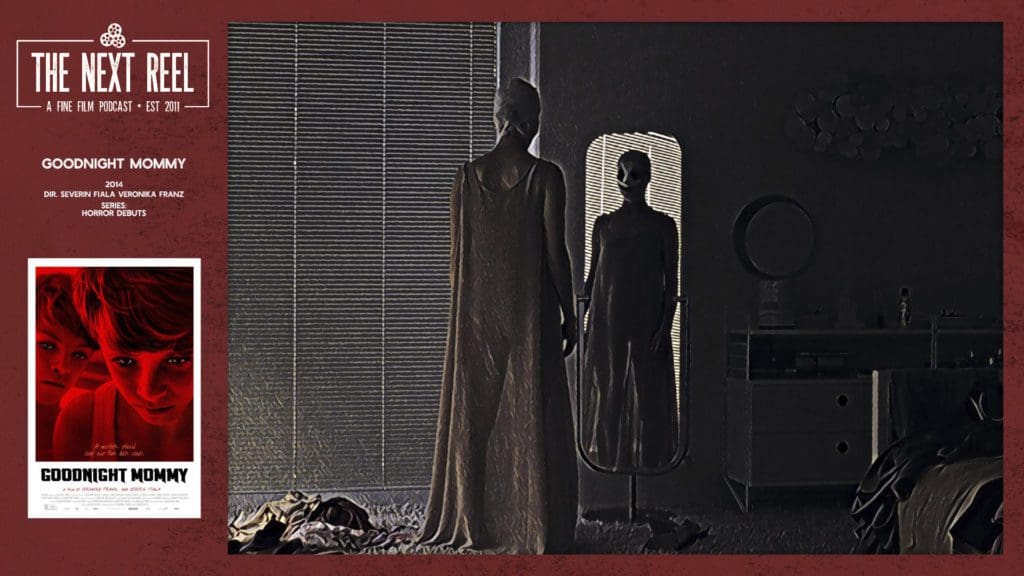 The Next Reel continues their Horror Debut series with Veronika Franz's and Severin Fiala's 2014 film Goodnight Mommy