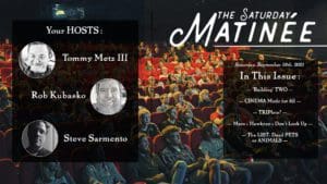 The Saturday Matinée episode for September 18th, 2021, featuring Tommy Metz III, Kyle Olson, and Steve Sarmento