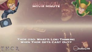 Marvel Movie Minute season 4 episode 30 • Thor 030: What's Loki Thinking When Thor Gets Cast Out?