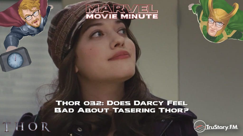 Marvel Movie Minute season 4 episode 32: Thor minute 032: Does Darcy feel bad about tasering Thor?