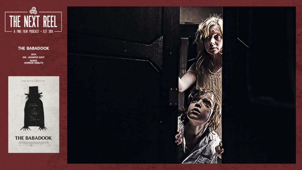 The Babadook • The Next Reel • 2014 directed by Jennifer Kent, 4th of 6 in our Horror Debuts series