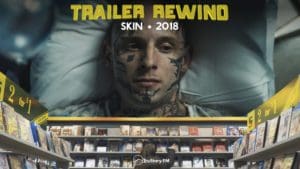 Trailer Rewind: Skin (2018)