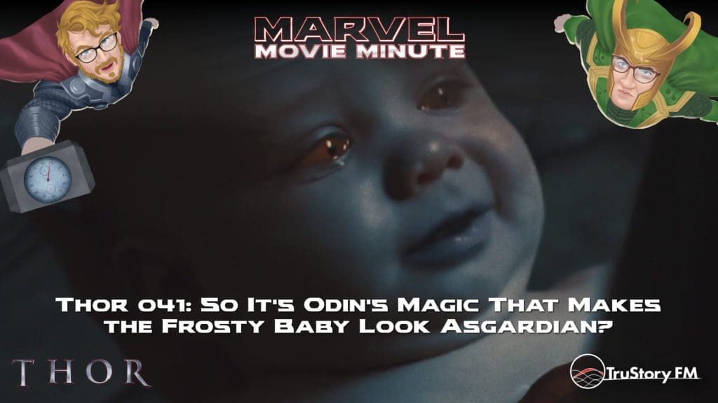 Marvel Movie Minute Season Four: Thor • Minute 041: So it's Odin's magic that makes the frosty baby look Asgardian?
