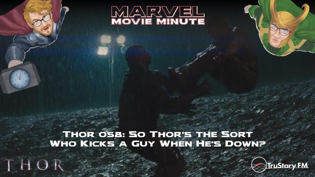 Marvel Movie Minute Season Four: Thor • Minute 58: So Thor's the sort who kicks a guy when he's down?