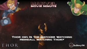 Marvel Movie Minute Season Four: Thor • Minute 61: Is the Watcher watching Heimdall watching Thor?