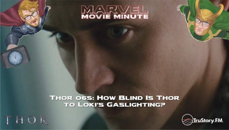 Marvel Movie Minute Season Four: Thor • Minute 065: How blind is Thor to Loki's gaslighting?