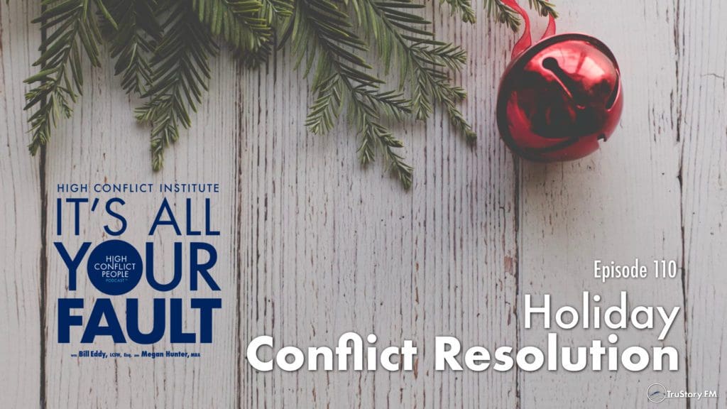 It's All Your Fault, the podcast from High Conflict Institute • Episode 110: Holiday Conflict Resolution