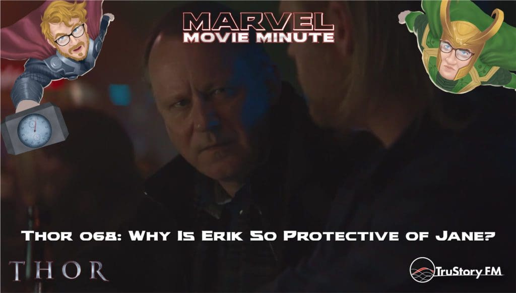 Marvel Movie Minute Season Four: Thor • Minute 68: Why is Erik so protective of Jane?