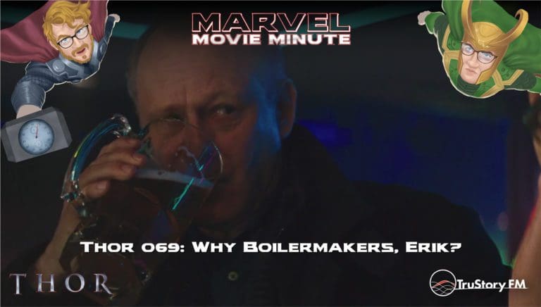 Marvel Movie Minute Season Four: Thor • Minute 69: Why boilermakers, Erik?