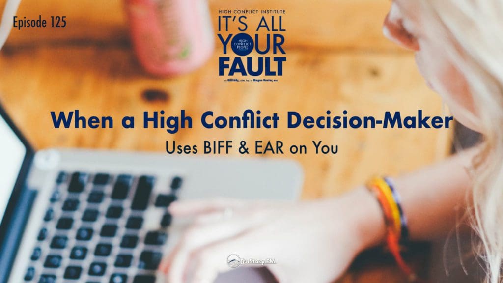When a High Conflict Decision-Maker Uses BIFF & EAR on You