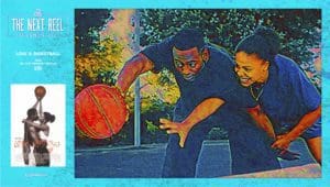 The Next Reel • Season 11 • Series: Sports • Love & Basketball (d: Gina Prince-Bythewood) 2000