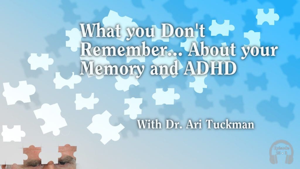 ADHD 2503 Ari Tuckman ADHD and Memory