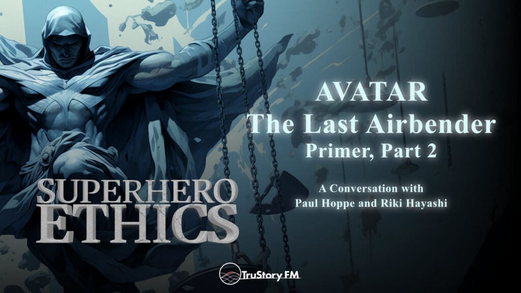 Avatar: The Last Airbender • Primer, Part 2 • Superhero Ethics • episode 282