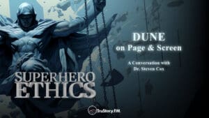 Dune on Page & Screen • Superhero Ethics • episode 282