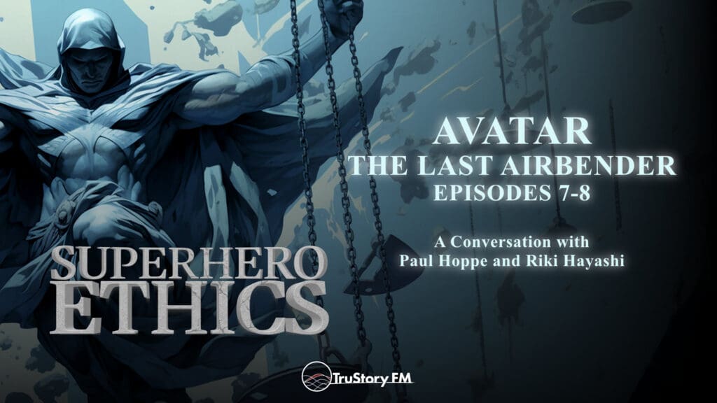 Avatar: The Last Airbender • Episodes 7-8 • Superhero Ethics Episode 287