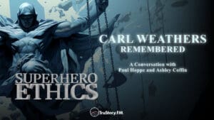 Carl Weathers Remembered Superhero Ethics episode 289