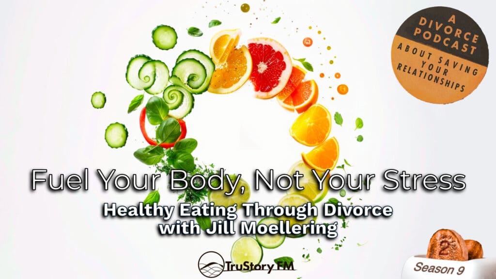 Jill Moellering • Fuel Your Body, Not Your Stress: Healthy Eating Through Divorce • How to Split a Toaster • Season 9 • Episode 2