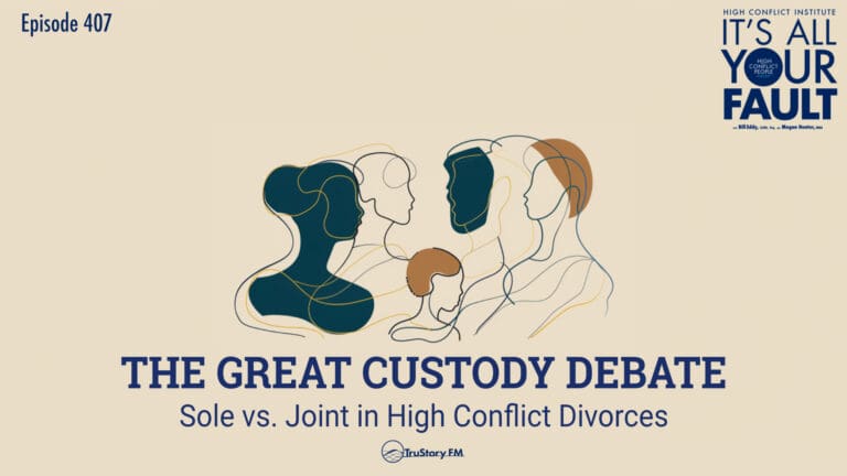 The Great Custody Debate: Sole vs. Joint in High Conflict Divorces • It's All Your Fault • Episode 407