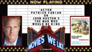 Actor Patrick Fabian on The Man Who Would Be King • Movies We Like • Season 5 Episode 8
