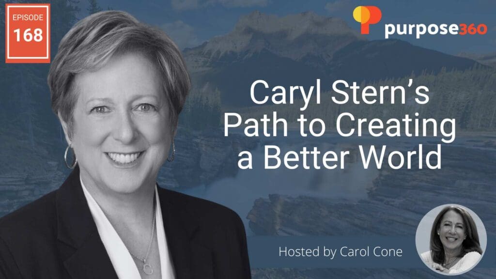 Caryl Stern’s Path to Creating a Better World • Purpose 360 • Episode 168
