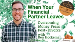 When Your Financial Partner Leaves: Overcoming Money Fears Post-Divorce with Ben Hockema • How to Split a Toaster • Season 9 • Episode 5