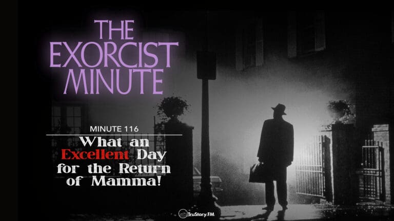 Minute 116 - What An Excellent Day For The Return Of Mamma! • The Exorcist Minute • minute 116