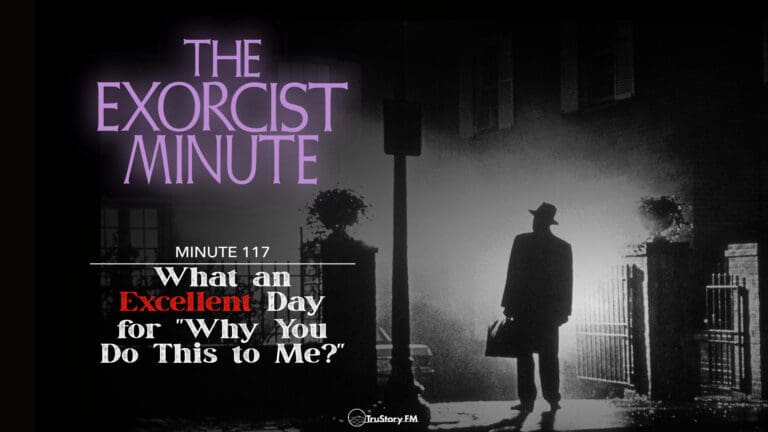 Minute 117 - What An Excellent Day For "Why You Do This To Me?" • The Exorcist Minute • minute 117