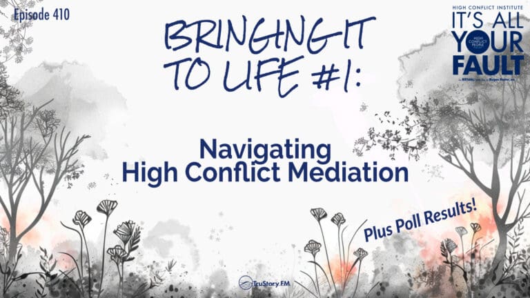 Bringing It to Life #1: Navigating High Conflict Mediation & Poll Results • It's All Your Fault episode 410