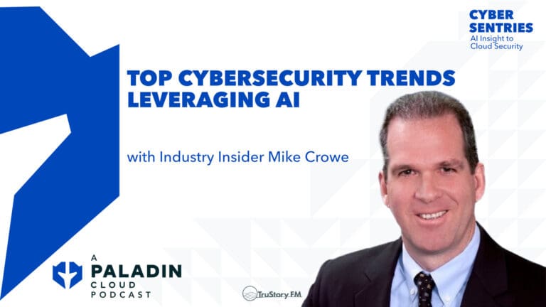Top Cybersecurity Trends Leveraging AI with Industry Insider Mike Crowe • Cyber Sentries • Episode 105