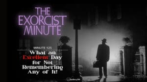 The Exorcist Minute • minute 125