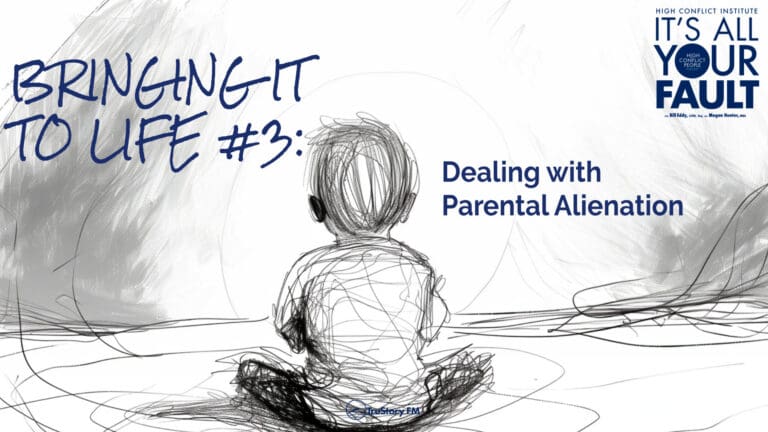 Bringing It to Life #3: Dealing with Parental Alienation • It's All Your Fault • Episode 413