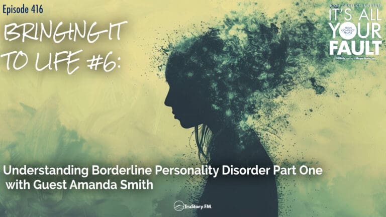 Bringing It to Life #6: Understanding Borderline Personality Disorder Part One with Guest Amanda Smith • It's All Your Fault • Episode 416