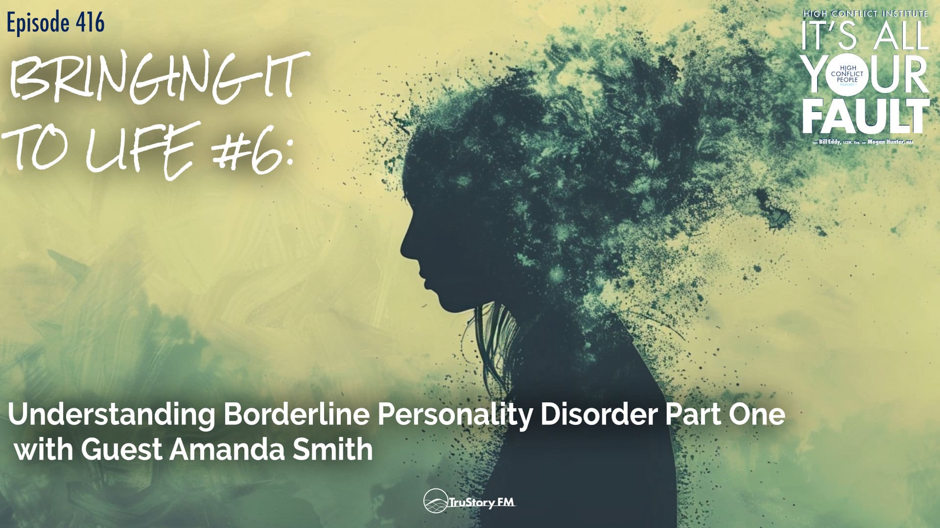 Bringing It to Life #6: Understanding Borderline Personality Disorder Part One with Guest Amanda Smith • It's All Your Fault • Episode 416