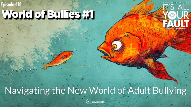 World of Bullies #1: Navigating the New World of Adult Bullying • It's All Your Fault • Episode 418