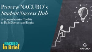 Preview NACUBO’s Student Success Hub: a Comprehensive Toolkit to Build Success and Equity • NACUBO in Brief • Episode 813