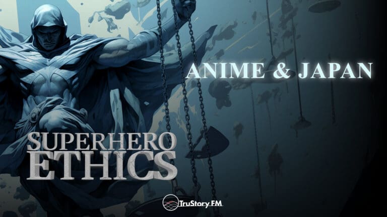 Anime & Japan • Superhero Ethics • Episode 297