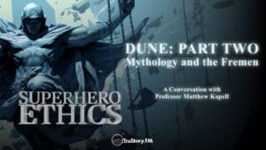 Dune: Part Two • Mythology & the Fremen Superhero Ethics • Episode 298