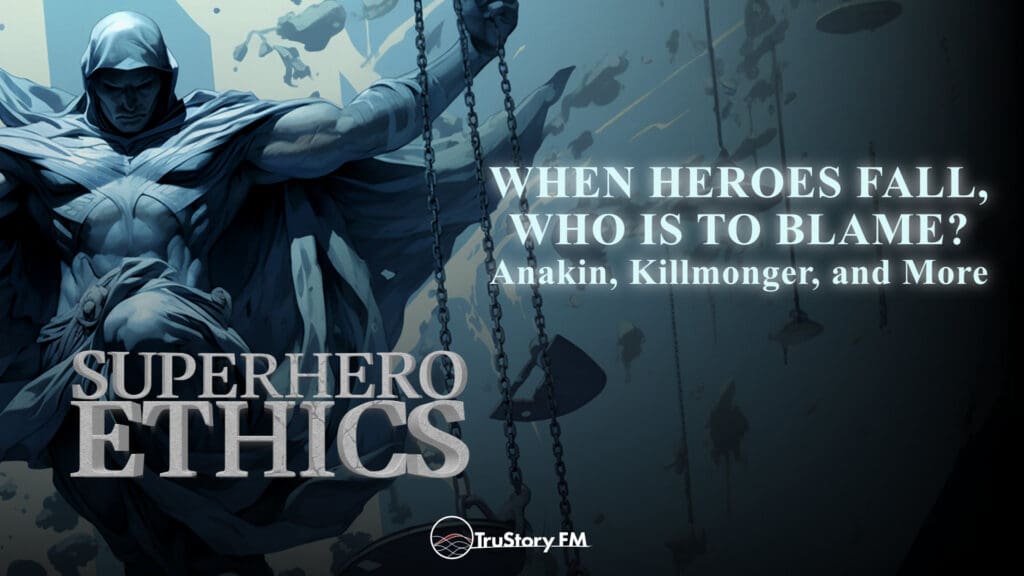 When Heroes Fall, Who is to Blame? Anakin, Killmonger, and More • Superhero Ethics • Episode 301