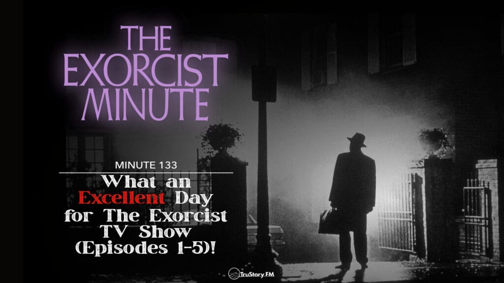 Minute 133 - What An Excellent Day For The Exorcist TV Show! (Episodes 1 - 5)! • The Exorcist Minute • minute 133