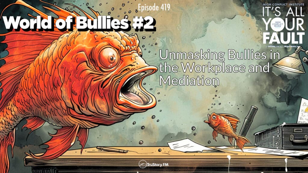 World of Bullies #2: Unmasking Bullies in the Workplace and Mediation with Michael Lomax • It's All Your Fault • Episode 419