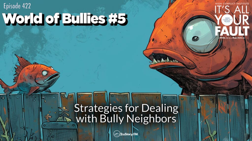 World of Bullies #5: Strategies for Dealing with Bully Neighbors • It's All Your Fault • Episode 422