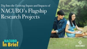 Dig Into the Evolving Inputs and Impacts of NACUBO’s Flagship Research Projects • NACUBO in Brief • Episode 814