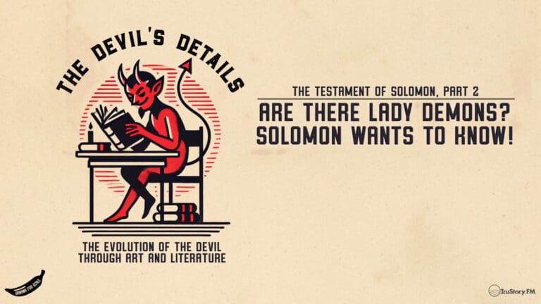 Are There Lady Demons? Solomon Wants to Know! The Testament of Solomon, Part 2 • The Devil's Details • Episode 106