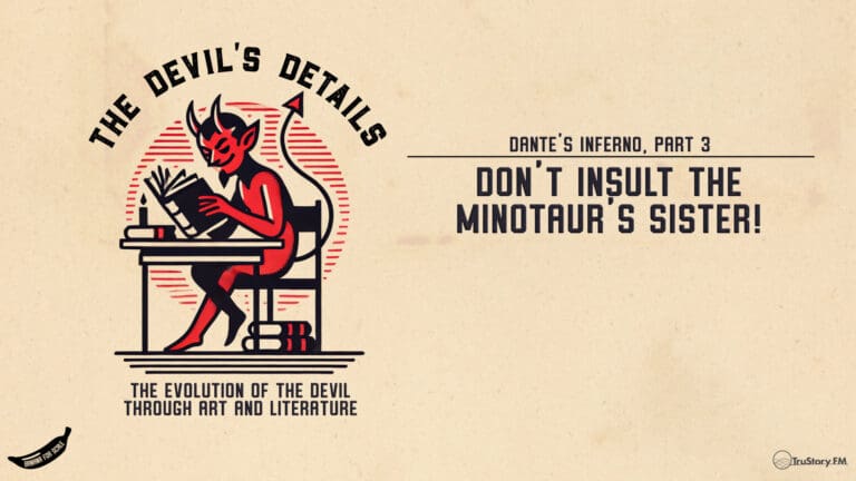 Don’t Insult the Minotaur’s Sister! Dante’s Inferno, Part 3 • The Devil’s Details • Episode 111