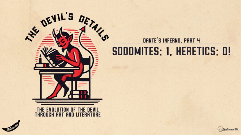 Sodomites: 1, Heretics: 0! Dante’s Inferno, Part 4 • The Devil’s Details • Episode 112