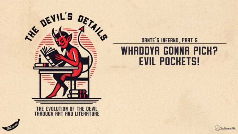 Whaddya Gonna Pick? Evil Pockets! Dante’s Inferno, Part 5 • The Devil’s Details • Episode 113