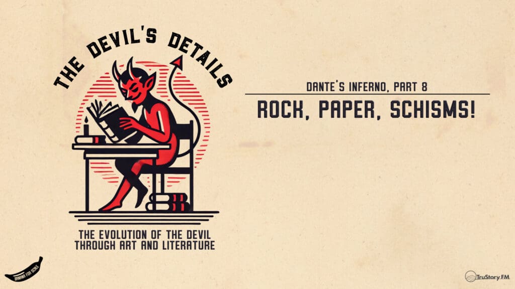 Rock, Paper, Schisms! Dante’s Inferno, Part 8 • The Devil’s Details • Episode 116