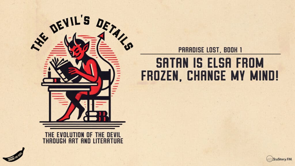 Satan is Elsa from Frozen, Change My Mind! Paradise Lost, Book 1 • The Devil's Details • Episode 118