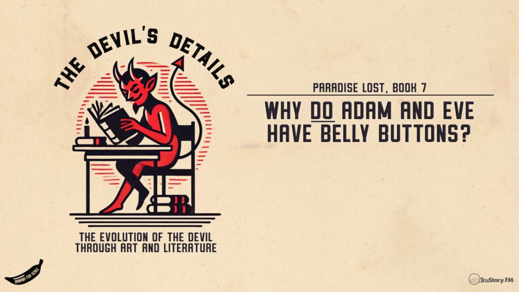 Why DO Adam and Eve Have Belly Buttons? Paradise Lost, Book 7 • The Devil's Details • Episode 124